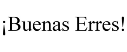 ¡BUENAS ERRES! trademark
