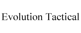 EVOLUTION TACTICAL trademark