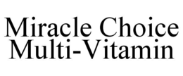 MIRACLE CHOICE MULTI-VITAMIN trademark