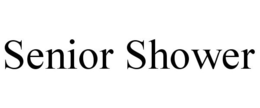 SENIOR SHOWER trademark