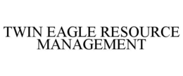 TWIN EAGLE RESOURCE MANAGEMENT trademark