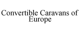 CONVERTIBLE CARAVANS OF EUROPE trademark