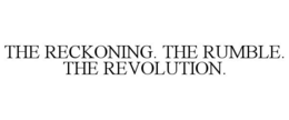 THE RECKONING. THE RUMBLE. THE REVOLUTION. trademark