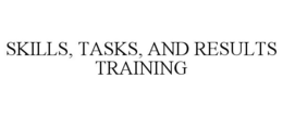 SKILLS, TASKS, AND RESULTS TRAINING trademark