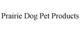 PRAIRIE DOG PET PRODUCTS trademark