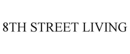 8TH STREET LIVING trademark
