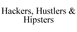 HACKERS, HUSTLERS & HIPSTERS trademark