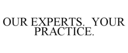 OUR EXPERTS. YOUR PRACTICE. trademark