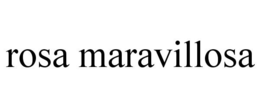ROSA MARAVILLOSA trademark