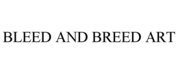 BLEED AND BREED ART trademark