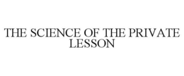 THE SCIENCE OF THE PRIVATE LESSON trademark
