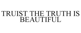 TRUIST THE TRUTH IS BEAUTIFUL trademark