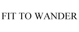 FIT TO WANDER trademark