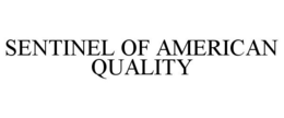 SENTINEL OF AMERICAN QUALITY trademark