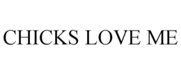 CHICKS LOVE ME trademark
