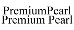PREMIUMPEARL PREMIUM PEARL trademark