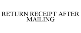 RETURN RECEIPT AFTER MAILING trademark