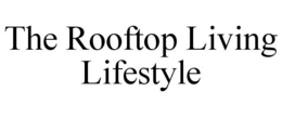 THE ROOFTOP LIVING LIFESTYLE trademark