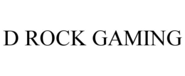 D ROCK GAMING trademark