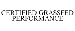 CERTIFIED GRASSFED PERFORMANCE trademark
