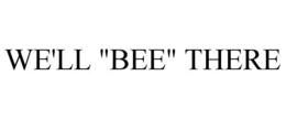 WE'LL "BEE" THERE trademark
