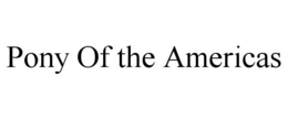 PONY OF THE AMERICAS trademark