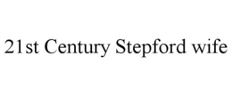 21ST CENTURY STEPFORD WIFE trademark