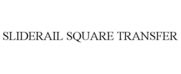 SLIDERAIL SQUARE TRANSFER trademark