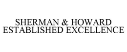 SHERMAN & HOWARD ESTABLISHED EXCELLENCE trademark