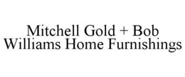 MITCHELL GOLD + BOB WILLIAMS HOME FURNISHINGS trademark
