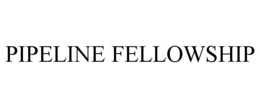 PIPELINE FELLOWSHIP trademark
