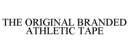 THE ORIGINAL BRANDED ATHLETIC TAPE trademark