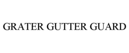 GRATER GUTTER GUARD trademark