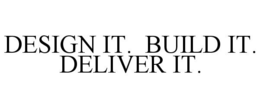 DESIGN IT. BUILD IT. DELIVER IT. trademark