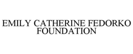 EMILY CATHERINE FEDORKO FOUNDATION trademark