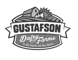 GUSTAFSON DAIRY FARMS IT ALL STARTS ON THE FARM trademark