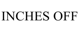 INCHES OFF trademark