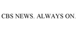 CBS NEWS. ALWAYS ON. trademark