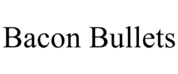 BACON BULLETS trademark