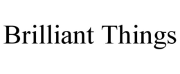 BRILLIANT THINGS trademark