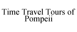 TIME TRAVEL TOURS OF POMPEII trademark