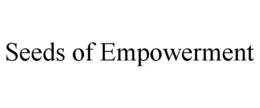 SEEDS OF EMPOWERMENT trademark