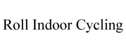 ROLL INDOOR CYCLING trademark