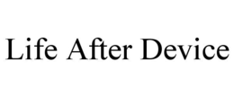 LIFE AFTER DEVICE trademark