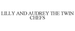 LILLY AND AUDREY THE TWIN CHEFS trademark