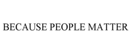 BECAUSE PEOPLE MATTER trademark