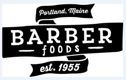 PORTLAND, MAINE BARBER FOODS EST. 1955 trademark