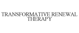 TRANSFORMATIVE RENEWAL THERAPY trademark