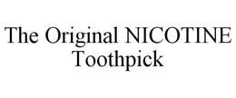 THE ORIGINAL NICOTINE TOOTHPICK trademark