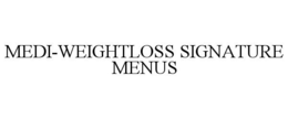 MEDI-WEIGHTLOSS SIGNATURE MENUS trademark